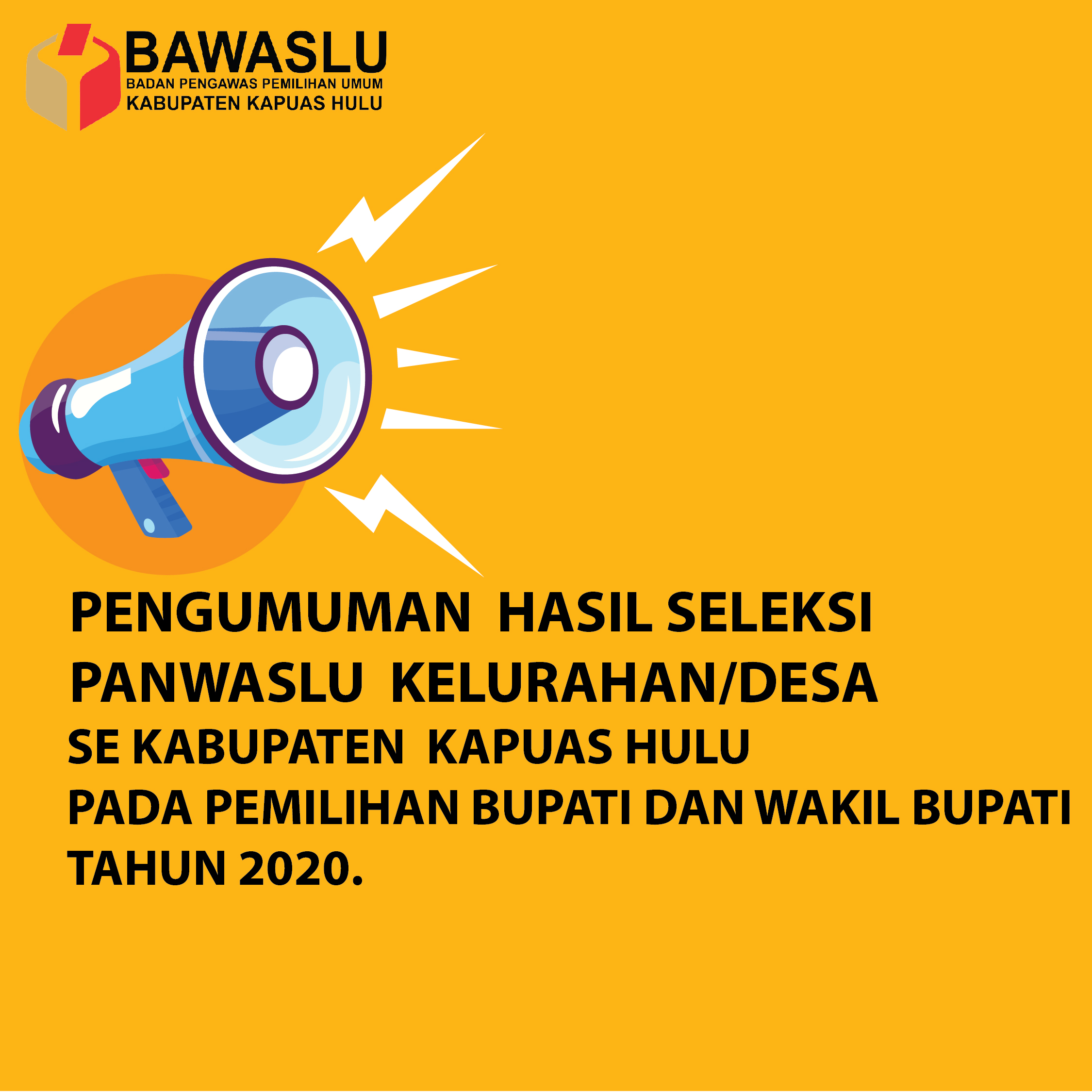 Pengumuman hasil seleksi Panwaslu Kelurahan/Desa Se Kabupaten Kapuas Hulu pada Pemilihan Pemilihan Bupati dan Wakil Bupati Tahun 2020.